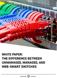 White Paper: The Difference between Unmanaged, Managed and Web Smart Switches